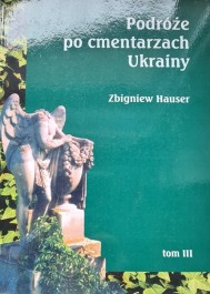 Podróże po cmentarzach Ukrainy, t.III