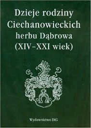 Dzieje rodziny Ciechanowieckich herbu Dąbrowa (XIV-XXI wiek)