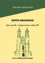 Tryptyk Wlkp. Spis parafii i miejsc. XIXw. Arch. Pozn. t.2
